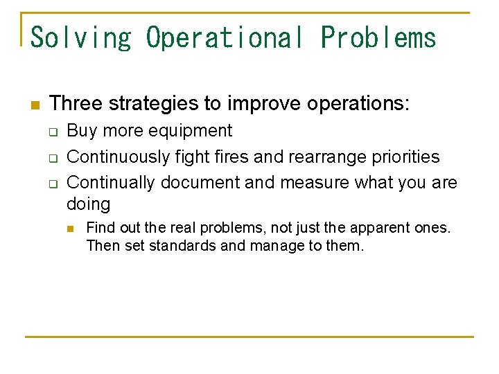 Solving Operational Problems n Three strategies to improve operations: q q q Buy more