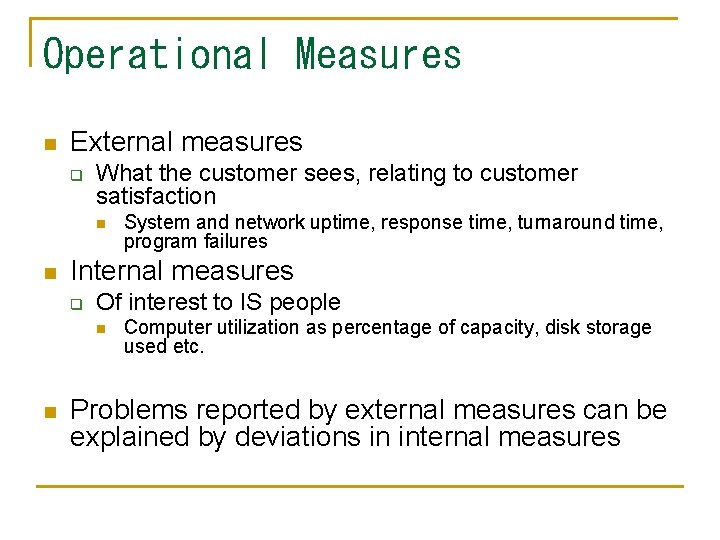 Operational Measures n External measures q What the customer sees, relating to customer satisfaction