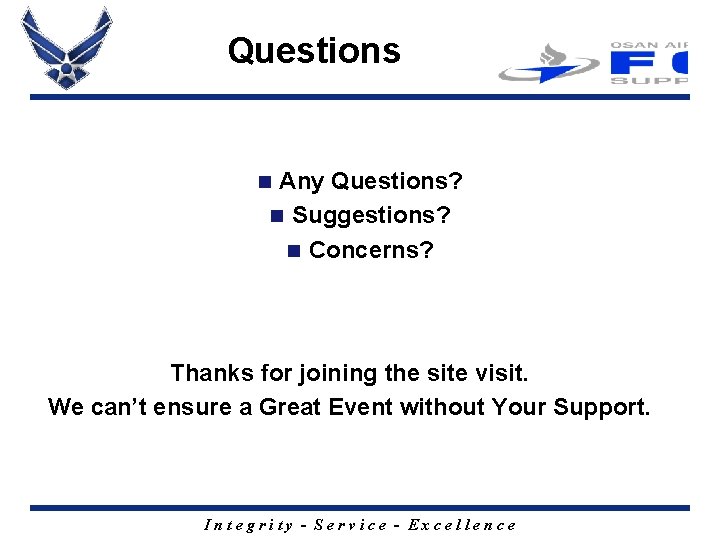 Questions Any Questions? n Suggestions? n Concerns? n Thanks for joining the site visit.