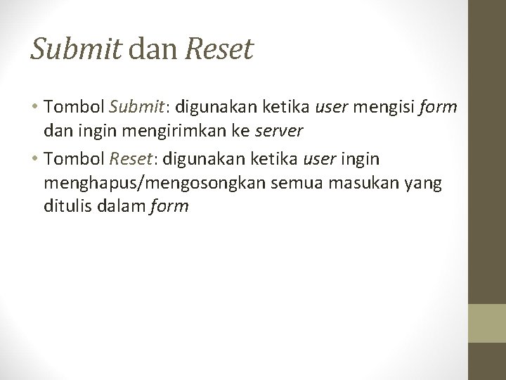 Submit dan Reset • Tombol Submit: digunakan ketika user mengisi form dan ingin mengirimkan