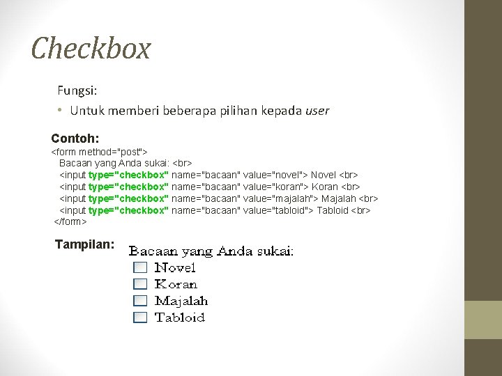Checkbox Fungsi: • Untuk memberi beberapa pilihan kepada user Contoh: <form method="post"> Bacaan yang