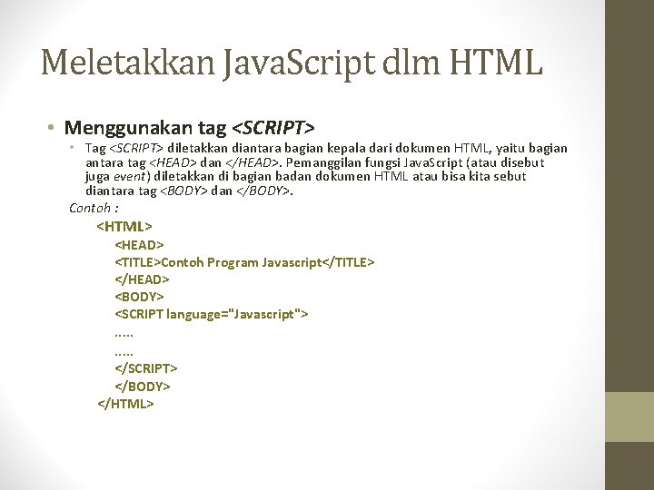 Meletakkan Java. Script dlm HTML • Menggunakan tag <SCRIPT> • Tag <SCRIPT> diletakkan diantara