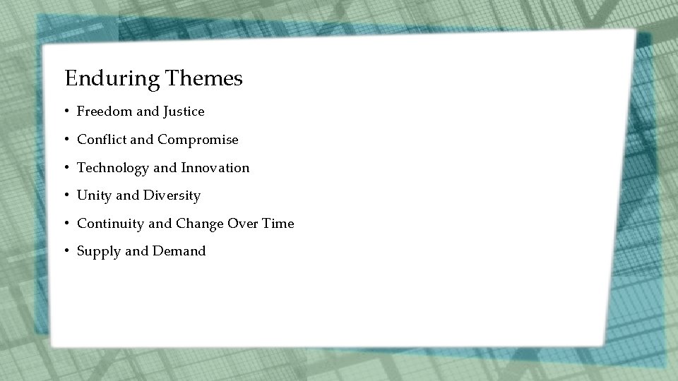 Enduring Themes • Freedom and Justice • Conflict and Compromise • Technology and Innovation