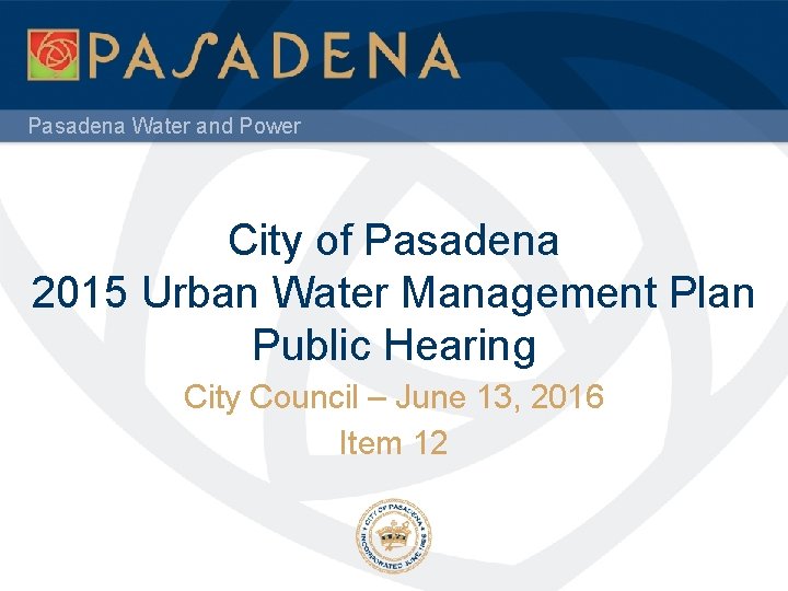 Pasadena Water and Power City of Pasadena 2015 Urban Water Management Plan Public Hearing