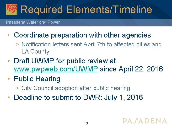 Required Elements/Timeline Pasadena Water and Power • Coordinate preparation with other agencies > Notification
