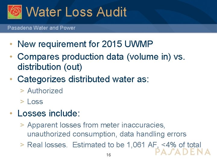 Water Loss Audit Pasadena Water and Power • New requirement for 2015 UWMP •