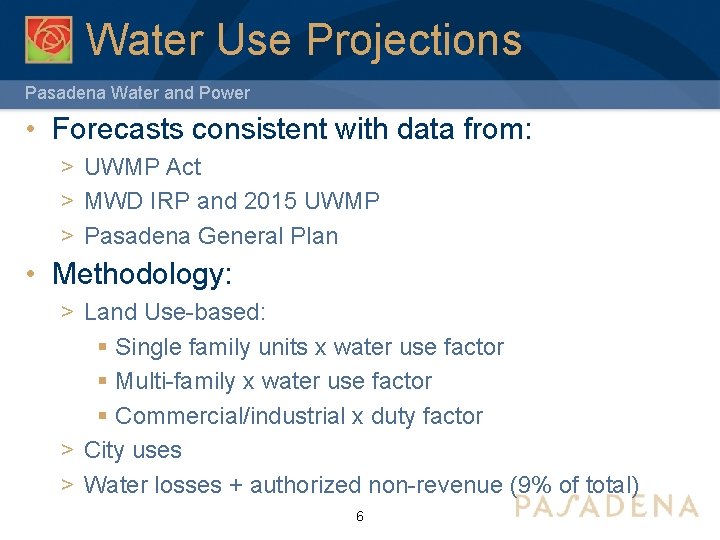 Water Use Projections Pasadena Water and Power • Forecasts consistent with data from: >