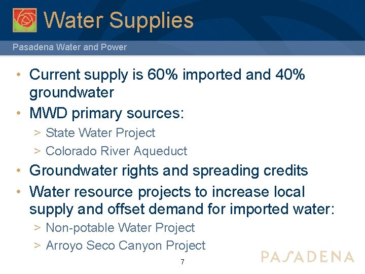 Water Supplies Pasadena Water and Power • Current supply is 60% imported and 40%