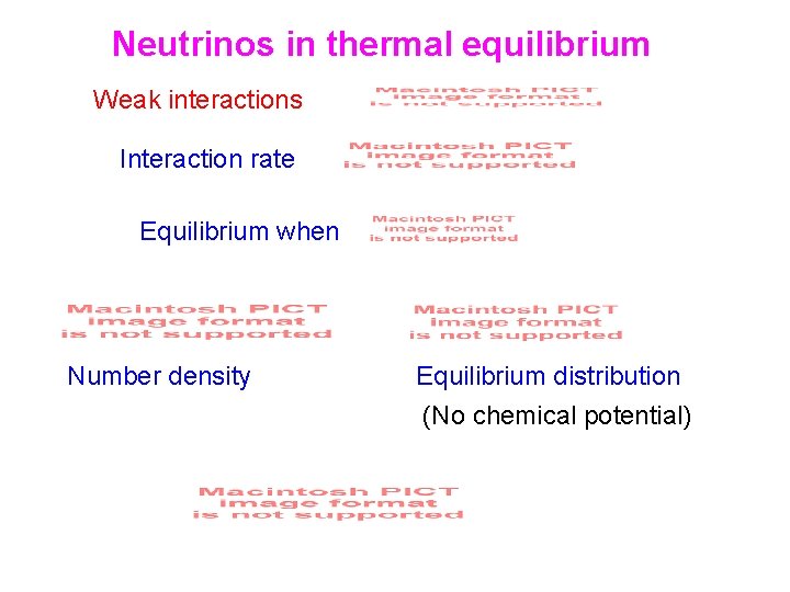 Neutrinos in thermal equilibrium Weak interactions Interaction rate Equilibrium when Number density Equilibrium distribution