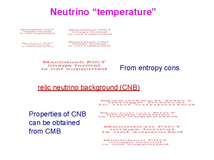 Neutrino “temperature” From entropy cons. relic neutrino background (CNB) Properties of CNB can be