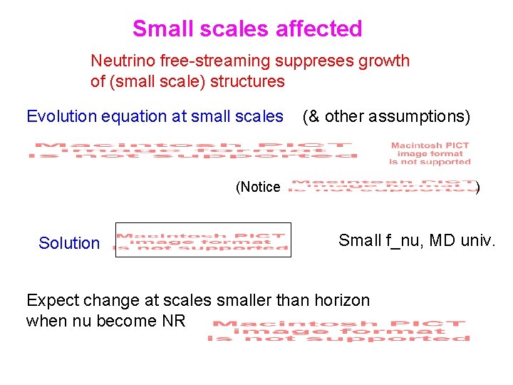 Small scales affected Neutrino free-streaming suppreses growth of (small scale) structures Evolution equation at