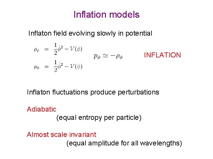 Inflation models Inflaton field evolving slowly in potential INFLATION Inflaton fluctuations produce perturbations Adiabatic