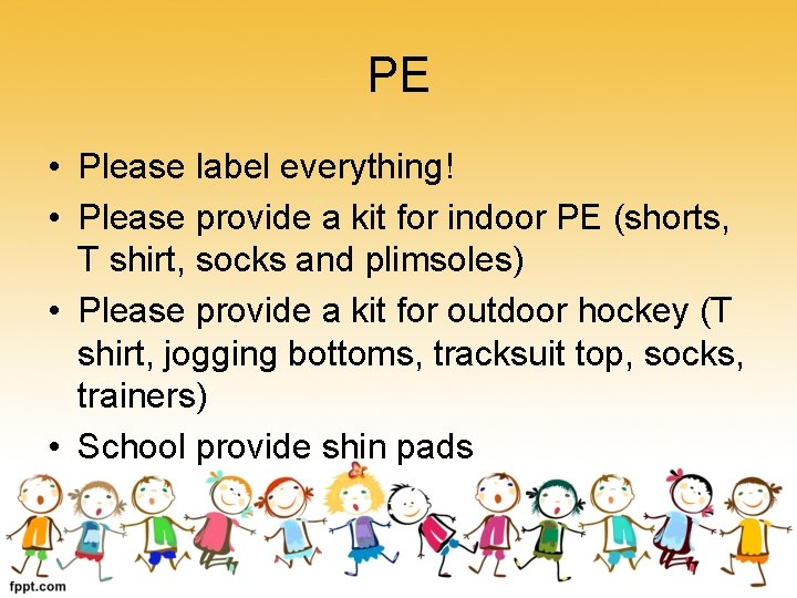 PE • Please label everything! • Please provide a kit for indoor PE (shorts,