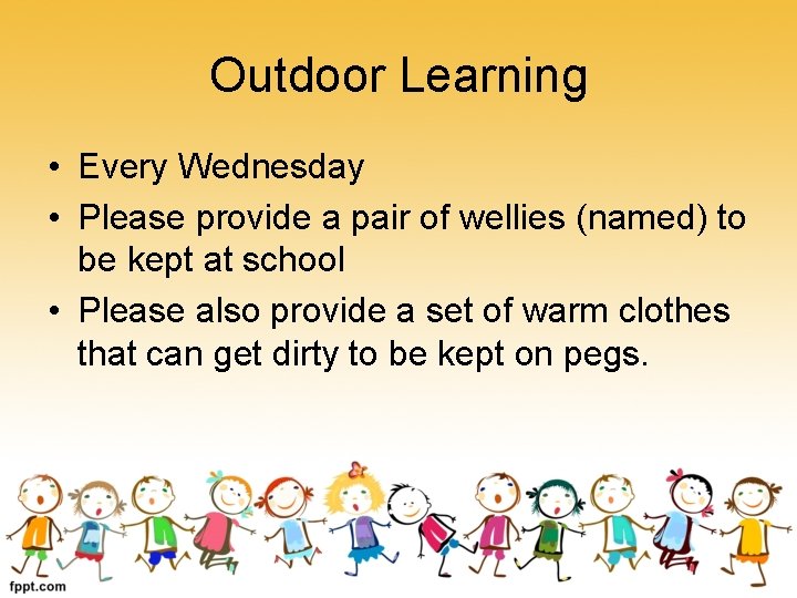 Outdoor Learning • Every Wednesday • Please provide a pair of wellies (named) to