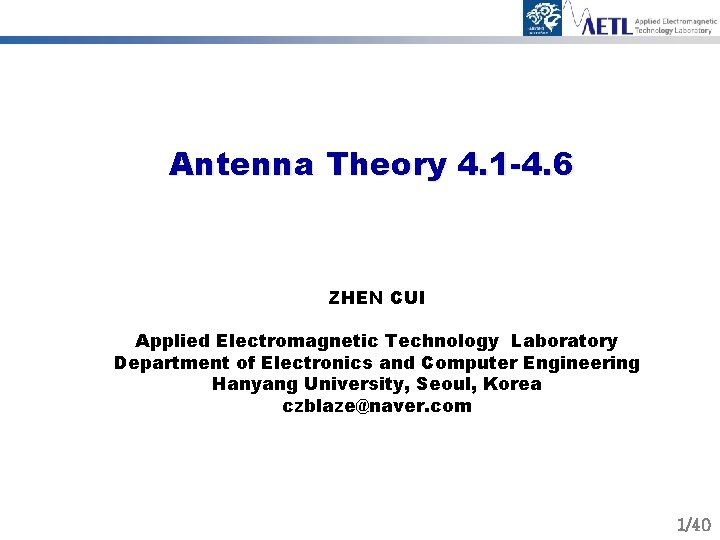 Antenna Theory 4. 1 -4. 6 ZHEN CUI Applied Electromagnetic Technology Laboratory Department of