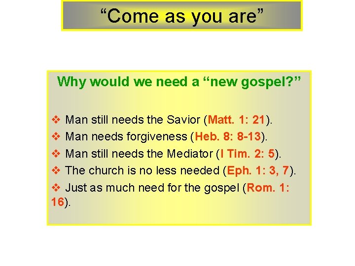 “Come as you are” Why would we need a “new gospel? ” v Man