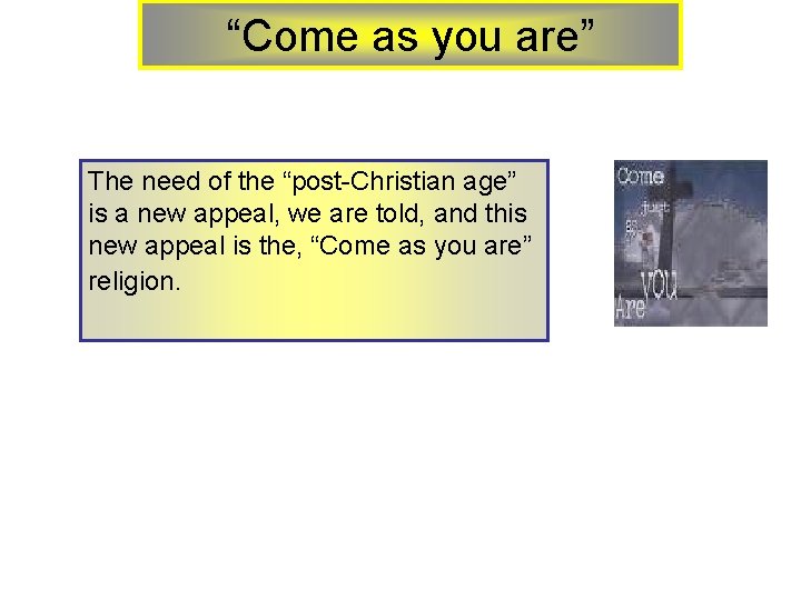 “Come as you are” The need of the “post-Christian age” is a new appeal,