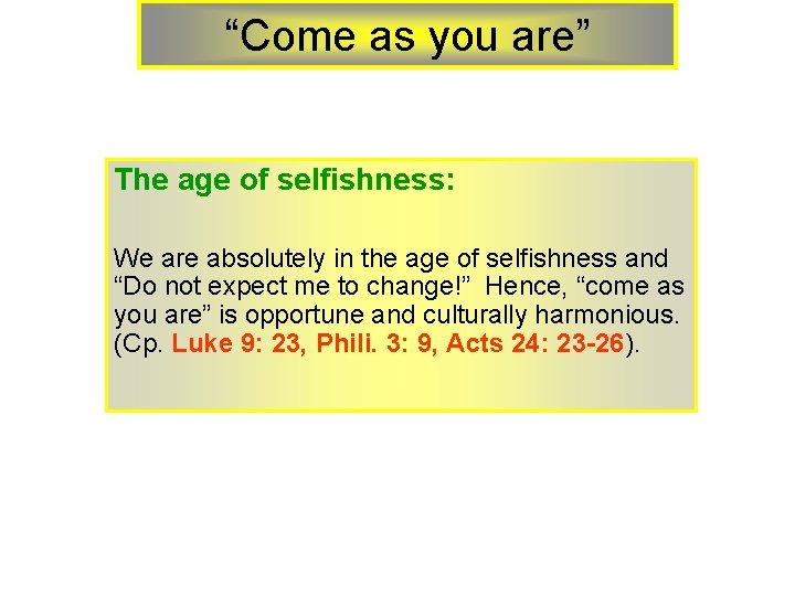 “Come as you are” The age of selfishness: We are absolutely in the age