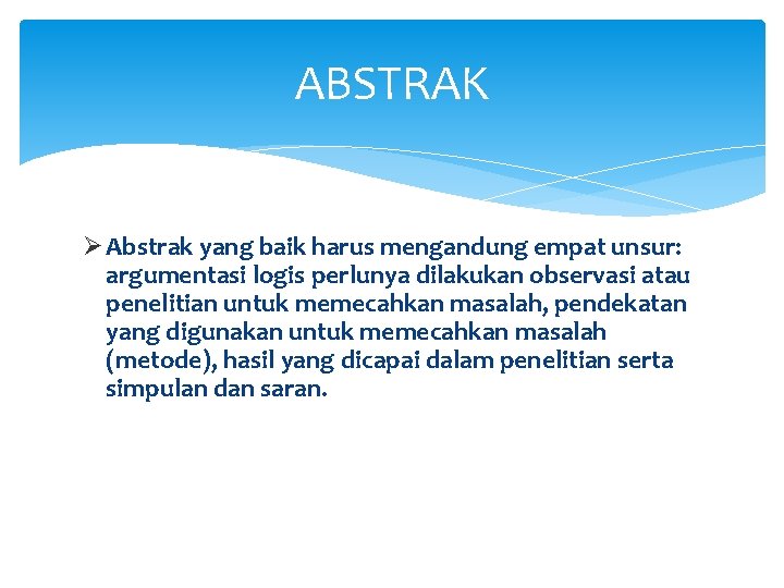 ABSTRAK Ø Abstrak yang baik harus mengandung empat unsur: argumentasi logis perlunya dilakukan observasi