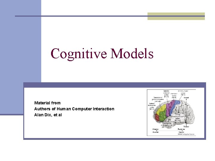 Cognitive Models Material from Authors of Human Computer Interaction Alan Dix, et al 