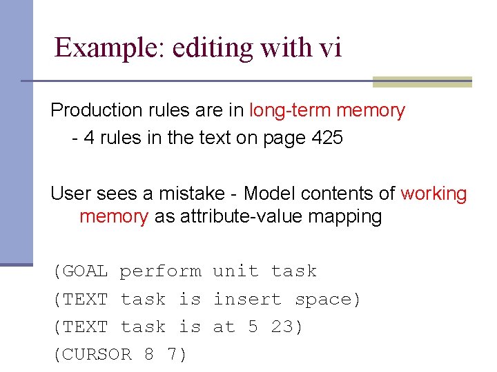 Example: editing with vi Production rules are in long-term memory - 4 rules in