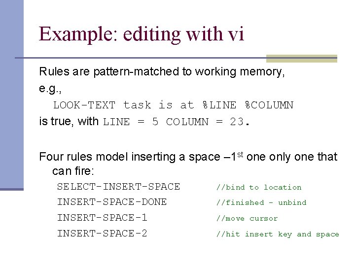 Example: editing with vi Rules are pattern-matched to working memory, e. g. , LOOK-TEXT