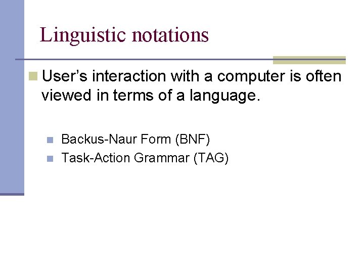 Linguistic notations n User’s interaction with a computer is often viewed in terms of Linguistic notations n User’s interaction with a computer is often viewed in terms of