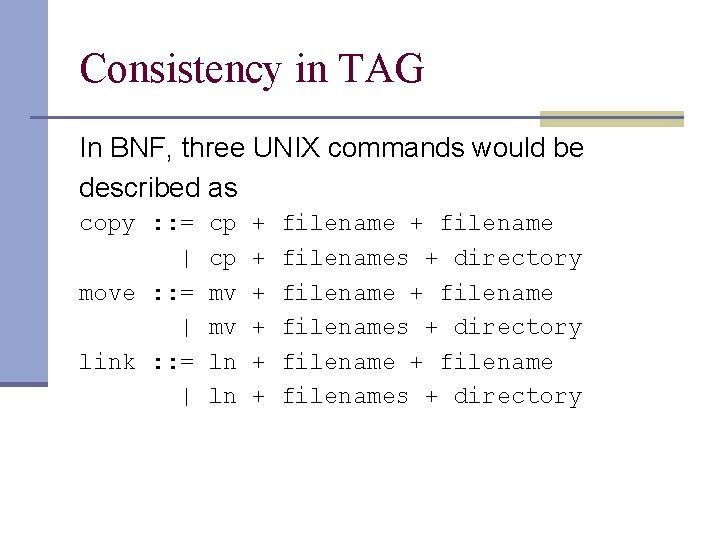 Consistency in TAG In BNF, three UNIX commands would be described as copy : Consistency in TAG In BNF, three UNIX commands would be described as copy :