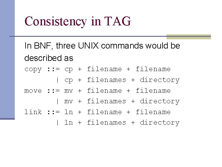 Consistency in TAG In BNF, three UNIX commands would be described as copy :