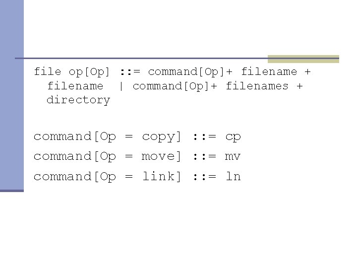 file op[Op] : : = command[Op]+ filename | command[Op]+ filenames + directory command[Op =