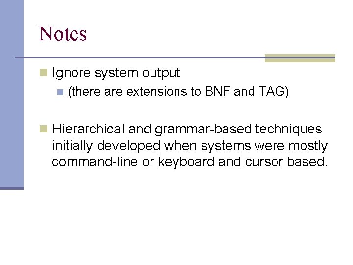 Notes n Ignore system output n (there are extensions to BNF and TAG) n