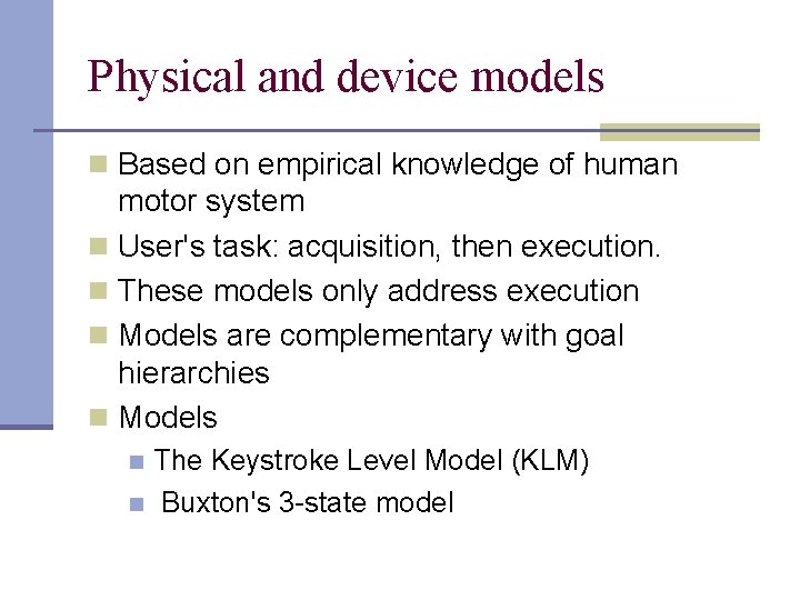 Physical and device models n Based on empirical knowledge of human motor system n Physical and device models n Based on empirical knowledge of human motor system n
