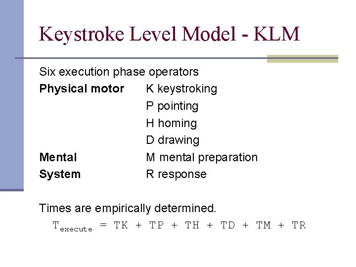 Keystroke Level Model - KLM Six execution phase operators Physical motor K keystroking P Keystroke Level Model - KLM Six execution phase operators Physical motor K keystroking P