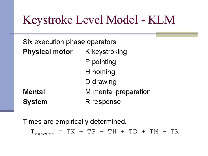 Keystroke Level Model - KLM Six execution phase operators Physical motor K keystroking P