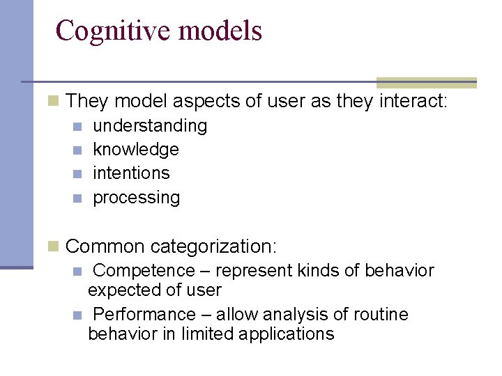 Cognitive models n They model aspects of user as they interact: n understanding n