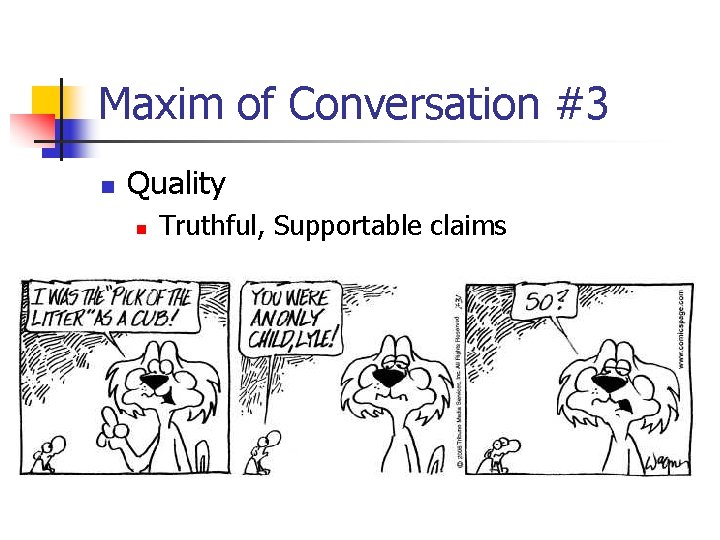 Maxim of Conversation #3 n Quality n Truthful, Supportable claims 