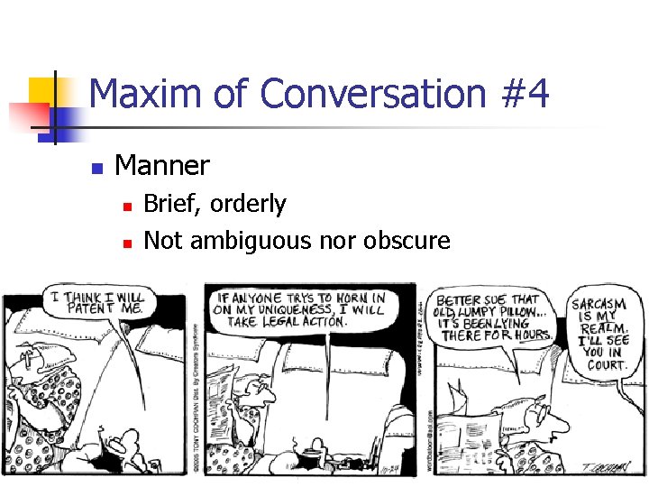 Maxim of Conversation #4 n Manner n n Brief, orderly Not ambiguous nor obscure