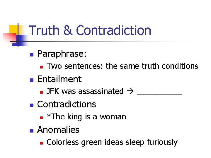 Truth & Contradiction n Paraphrase: n n Entailment n n JFK was assassinated _____