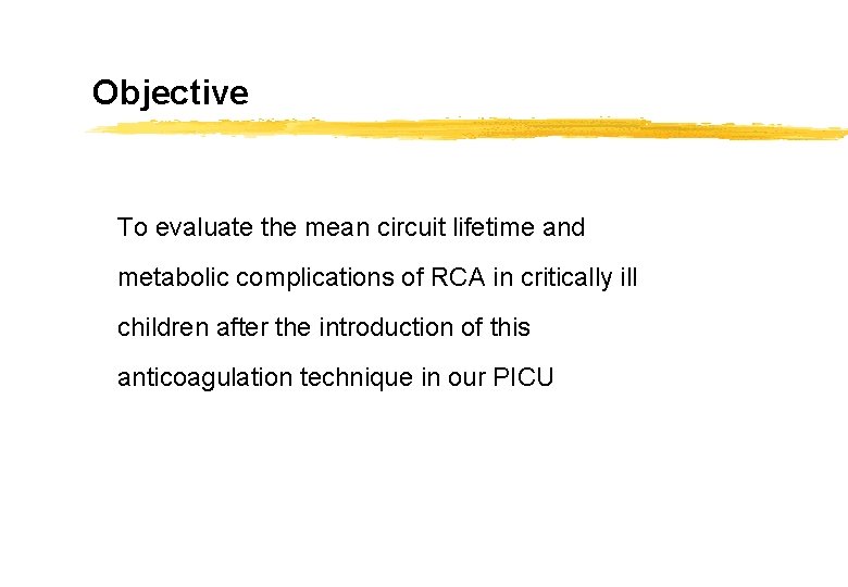 Objective To evaluate the mean circuit lifetime and metabolic complications of RCA in critically
