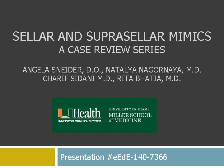 SELLAR AND SUPRASELLAR MIMICS A CASE REVIEW SERIES ANGELA SNEIDER, D. O. , NATALYA