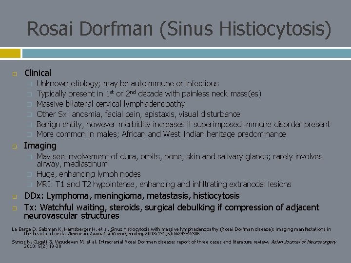 Rosai Dorfman (Sinus Histiocytosis) Clinical � � � Imaging � � � Unknown etiology;