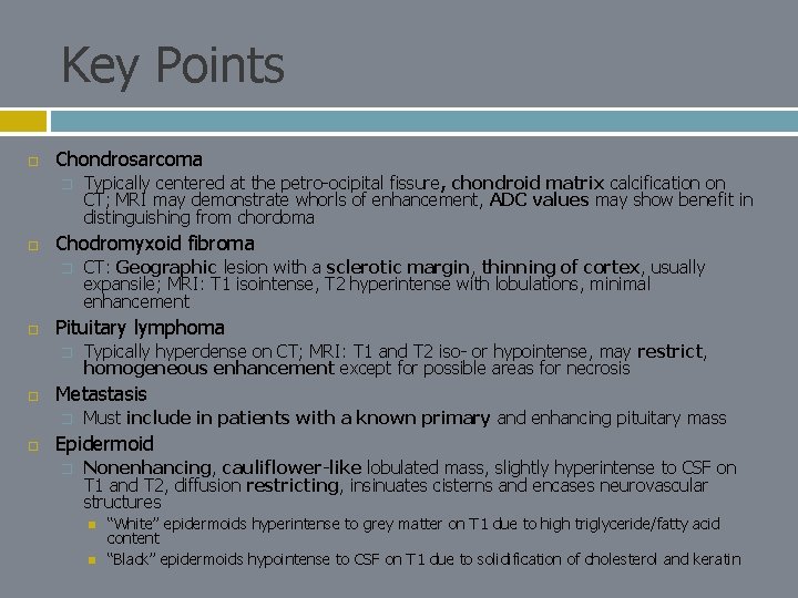 Key Points Chondrosarcoma � Chodromyxoid fibroma � Typically hyperdense on CT; MRI: T 1