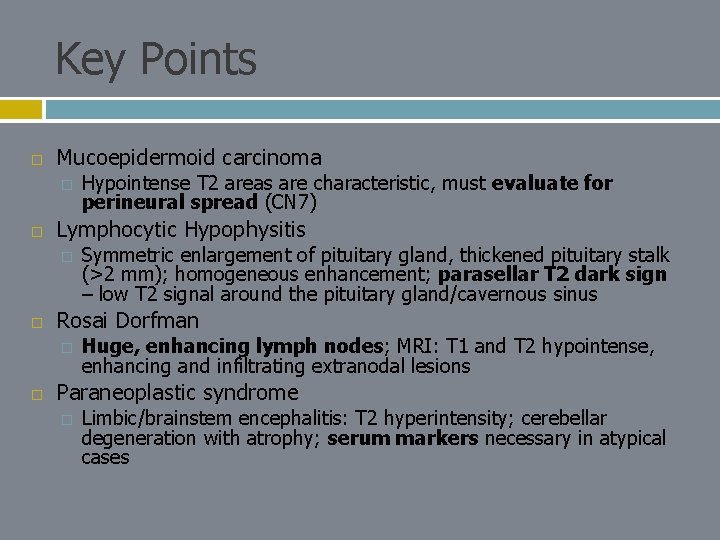 Key Points Mucoepidermoid carcinoma � Lymphocytic Hypophysitis � Symmetric enlargement of pituitary gland, thickened