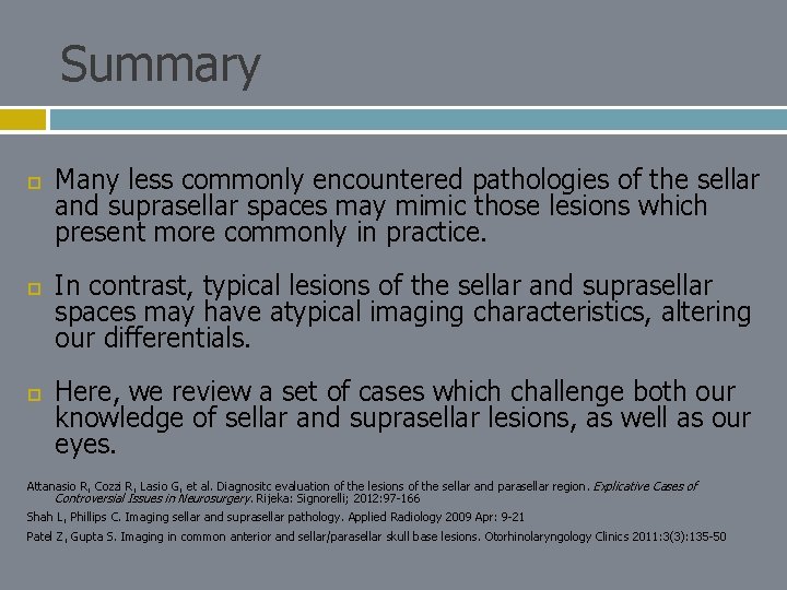 Summary Many less commonly encountered pathologies of the sellar and suprasellar spaces may mimic