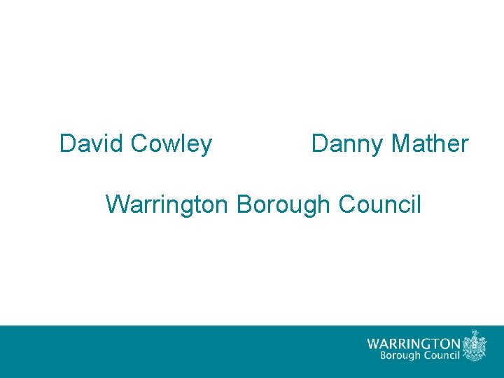 David Cowley Danny Mather Warrington Borough Council 