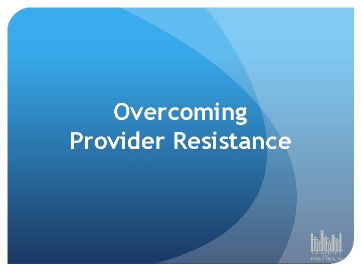 Overcoming Provider Resistance 