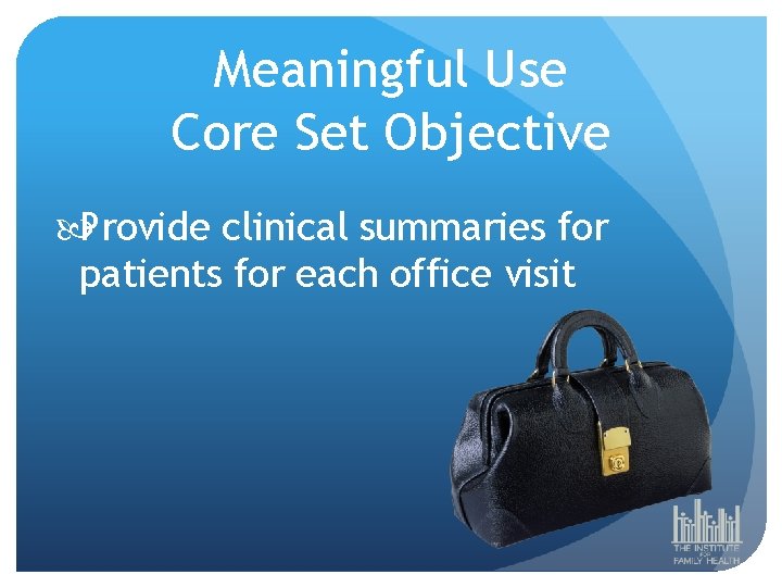 Meaningful Use Core Set Objective Provide clinical summaries for patients for each office visit