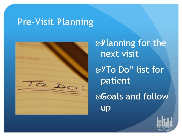 Pre-Visit Planning for the next visit “To Do” list for patient Goals and follow