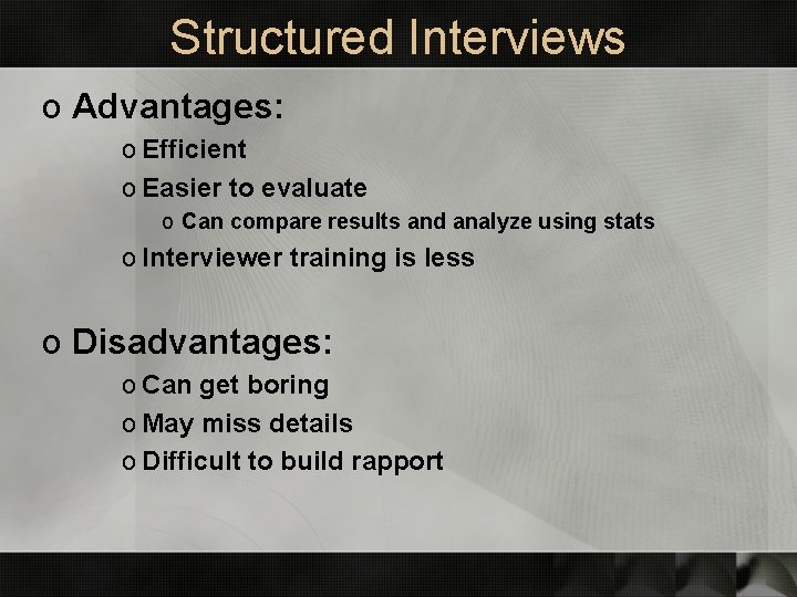 Structured Interviews o Advantages: o Efficient o Easier to evaluate o Can compare results