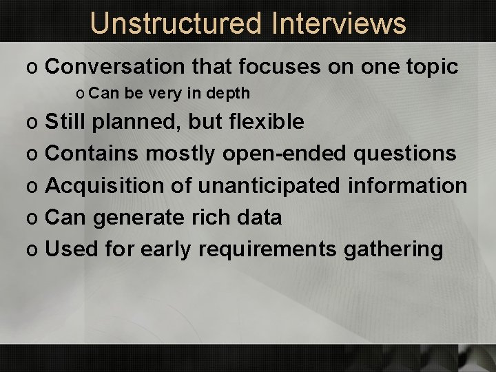 Unstructured Interviews o Conversation that focuses on one topic o Can be very in